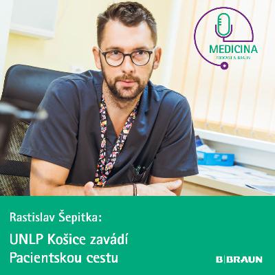 52 MUDr. Rastislav Šepitka: UNLP Košice zavádí Pacientskou cestu