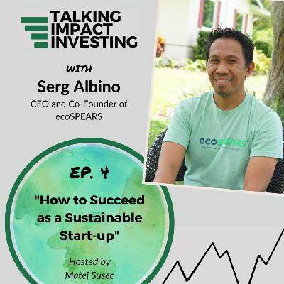 EP 4 - "How to Succeed as a Sustainable Start-up" with Serg Albino