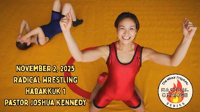 11/2/2025 Radical Wrestling | Habakkuk 1 | Pastor Joshua Kennedy | Radical Change Series