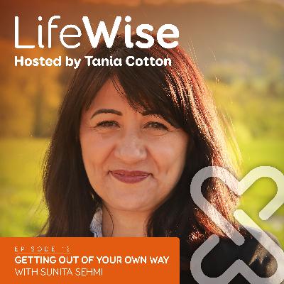 #12: Getting Out of Your Own Way with Sunita Sehmi