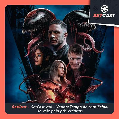 SetCast 296 – Venon: Tempo de carnificina, só vale pelo pós-créditos