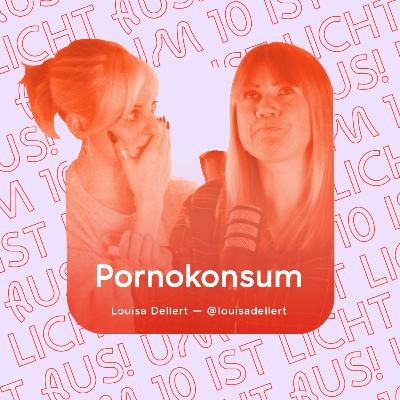 Pornokonsum mit Louisa Dellert