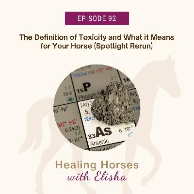 92: The Definition of Toxicity and What it Means for Your Horse (Spotlight Rerun)