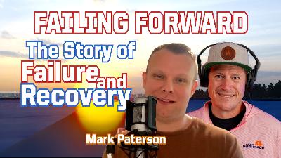 Episode 270 Failing Forward: Mark Paterson's Story of Failure and Recovery