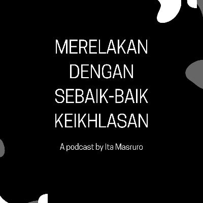 Merelakan dengan Sebaik-baik Keikhlasan