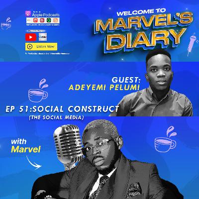 EP 51: Social Construct 1 (The Social Media Construct) with Adeyemi Pelumi