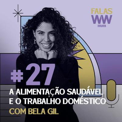 Falas W2W #27: A alimentação saudável e o trabalho doméstico, com Bela Gil