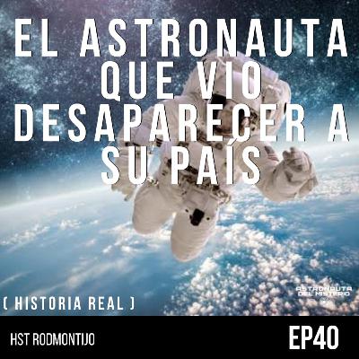 #40 El ASTRONAUTA que vio Desaparecer su PAIS desde el ESPACIO || Astronauta del MISTERIO