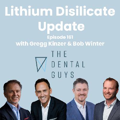 Episode 161: "The Return of the Gregg and Bob Show-Lithium Disilicate Update"