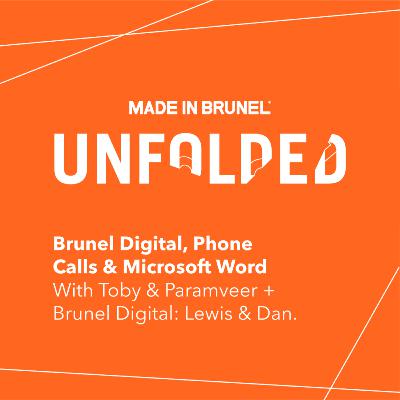 Unfolded 2: Brunel Digital, Phone Calls & Microsoft Word Unfolded 2: Brunel Digital, Phone Calls & Microsoft Word