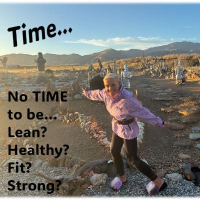 No Time…To be fit, strong, healthy, lean No Time…To be fit, strong, healthy, lean