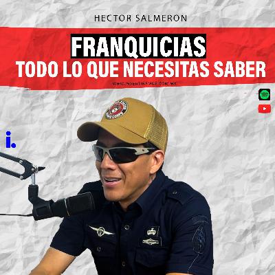 Ep. 24 : Franquicias todo lo que necesitas saber | Hector Salmeron