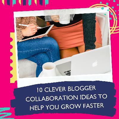 10 Clever Blogger Collaboration Ideas To Help You Grow Faster with Jessie Festa [Ep. 111]
