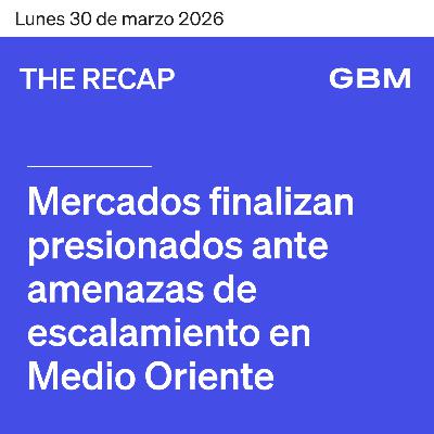 THE RECAP 30-03-26 | Mercados finalizan presionados ante amenazas de escalamiento en Medio Oriente. THE RECAP 30-03-26 | Mercados finalizan presionados ante amenazas de escalamiento en Medio Oriente.