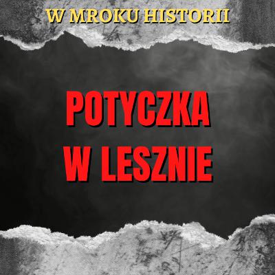 Potyczka w Lesznie - wyrok za odwagę | W mroku historii #43