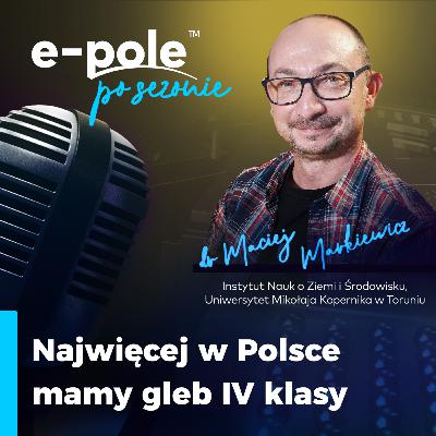 Najwięcej w Polsce mamy gleb IV klasy || dr Maciej Markiewicz