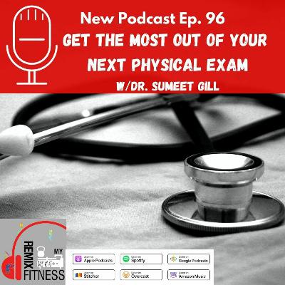 Episode 96: Get the Most Out of Your Next Physical Exam || w/ Dr. Sumeet Gill