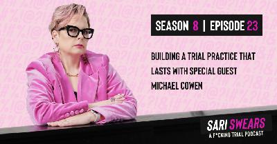 Sari Swears Podcast: Building a Trial Practice That Lasts with Special Guest Michael Cowen Sari Swears Podcast: Building a Trial Practice That Lasts with Special Guest Michael Cowen