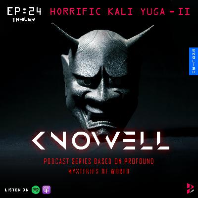EP24 : HORRIFIC KALI YUGA| Part-2 | Knowell Series | English | Trailer
