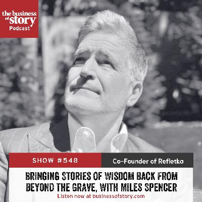 #548: Bringing Stories of Wisdom Back From Beyond the Grave, With Miles Spencer