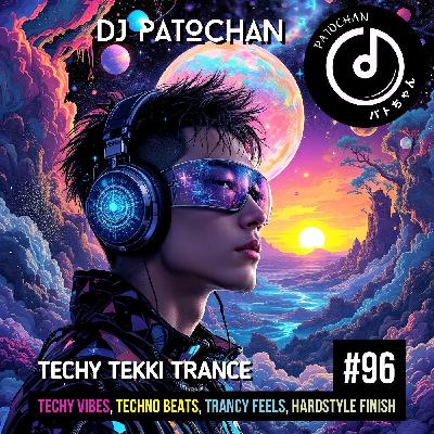 Techy Tekki Trance and Techno Episode 96 Techy Tekki Trance and Techno Episode 96