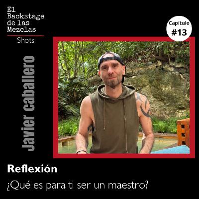 ¿Qué es para ti ser un maestro?   Episodio 13 – El backstage de las mezclas: shots