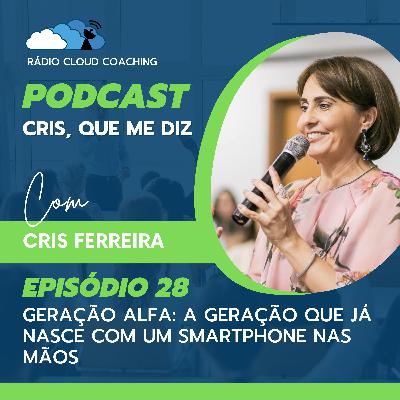 Geração Alfa: A geração que já nasce com um smartphone nas mãos - CRIS, QUE ME DIZ #028 Geração Alfa: A geração que já nasce com um smartphone nas mãos - CRIS, QUE ME DIZ #028