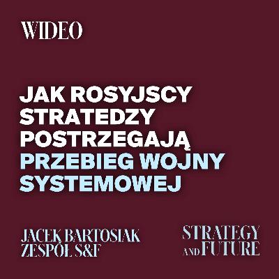Jacek Bartosiak i zespół S&F o tym jak rosyjscy stratedzy postrzegają przebieg wojny systemowej.