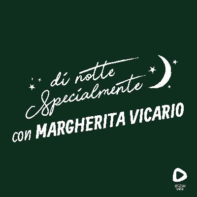 di notte Specialmente con Margherita Vicario | S1E3