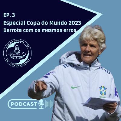 Copa do Mundo FEMININA 2023 - Mesmo erros de sempre - EP. 3