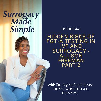 #48 Lawsuits Against PGT-A Embryo Testing: How It Affects IVF, Surrogacy, and You - Allison Freeman (Part 2)
