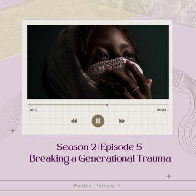 S2E5| BREAKING A GENERATIONAL TRAUMA! S2E5| BREAKING A GENERATIONAL TRAUMA!