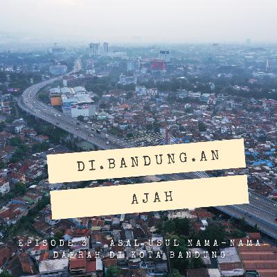 Episode 3 - Asal Usul Nama Daerah di Kota Bandung