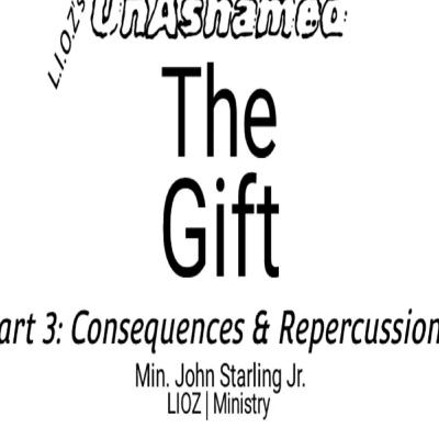 LIOZs_UnAshamed_The Gift (Part 3): Consequences and Repercussions