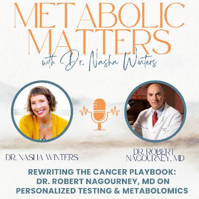 Rewriting the Cancer Playbook: Personalized Testing, Cell Death & Metabolomics with Dr. Robert Nagourney, MD