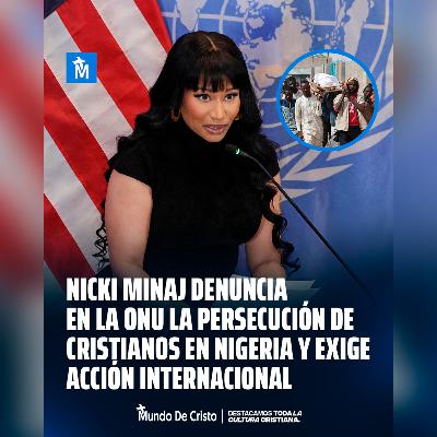 Nicki Minaj denuncia en la ONU la persecución de cristianos en Nigeria y exige acción internacional