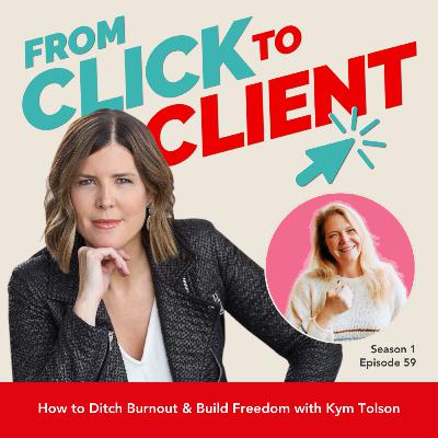 Ep. 59 | How to Ditch Burnout & Build Freedom with Kym Tolson Ep. 59 | How to Ditch Burnout & Build Freedom with Kym Tolson