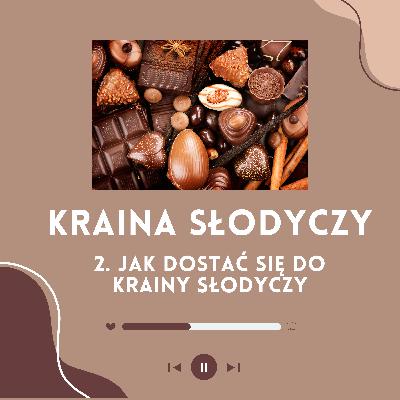 Kraina Słodyczy 2. Jak dostać się do Krainy Słodyczy