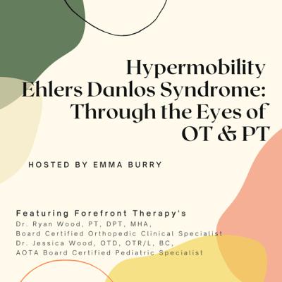 Hypermobility Ehlers Danlos Syndrome: Through the Eyes of OT & PT Hypermobility Ehlers Danlos Syndrome: Through the Eyes of OT & PT