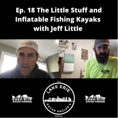 Ep. 18 The Little Stuff and Inflatable Fishing Kayaks with Jeff Little