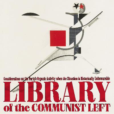 Considerations on the Party’s Organic Activity When the General Situation is Historically Unfavourable - Amadeo Bordiga (1965) Considerations on the Party’s Organic Activity When the General Situation is Historically Unfavourable - Amadeo Bordiga (1965)