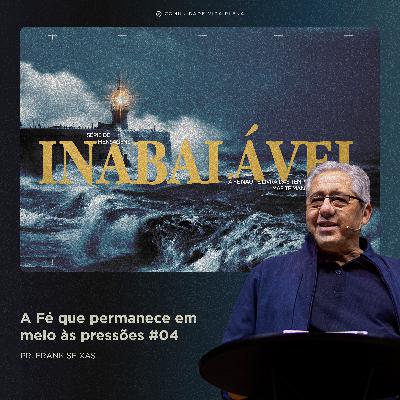 A Fé que permanece em meio às pressões - Pr. Frank Seixas | Série: Inabalável #04 A Fé que permanece em meio às pressões - Pr. Frank Seixas | Série: Inabalável #04