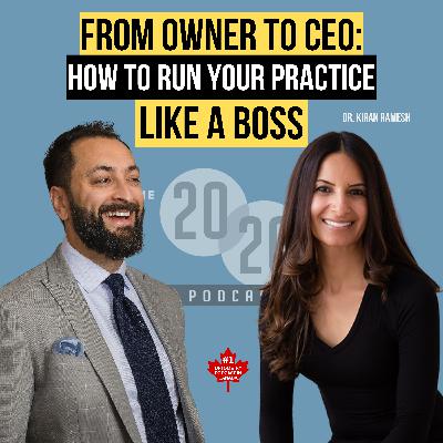 From Owner to CEO: How to Run Your Practice Like a Boss - Dr. Kiran Ramesh