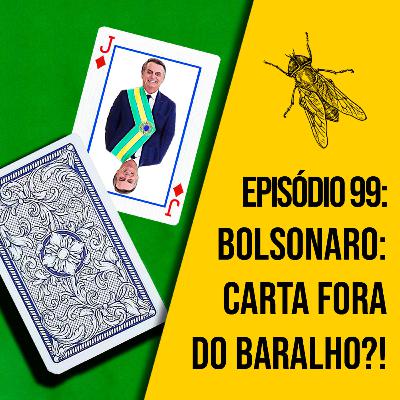 Bolsonaro: carta fora do baralho?! | A MOSCA | 099