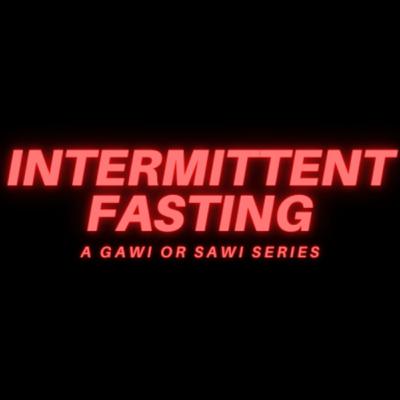 EP3| Gawi or Sawi Series - Intermittent Fasting