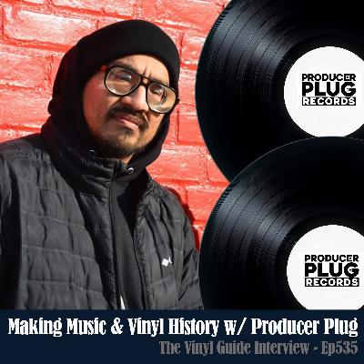 Ep535: Making Music & Vinyl History w Producer Plug