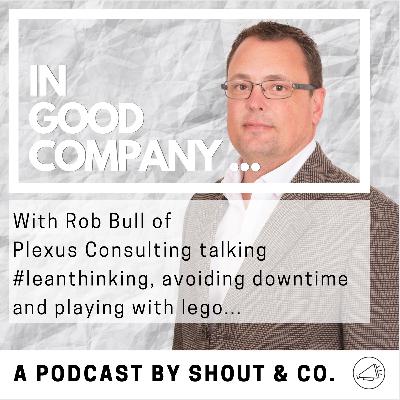 S1 Ep11: Interview with Rob Bull of Plexus Consulting - Lean thinking S1 Ep11: Interview with Rob Bull of Plexus Consulting - Lean thinking