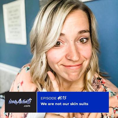 EP015: We Are Not Our Skin Suits
