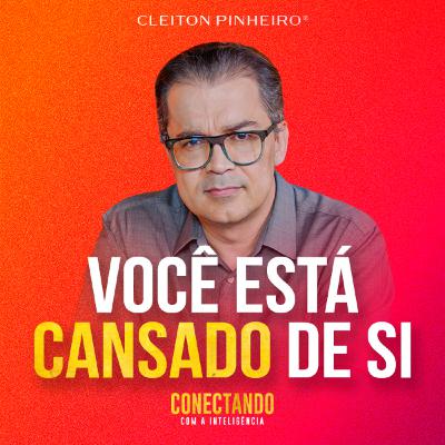 Conectando com a Inteligência #254 - Como eliminar o cansaço de si mesmo