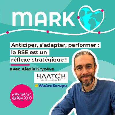 #58 Alexis Krycève Anticiper, s’adapter, performer :  la RSE est un réflexe stratégique !